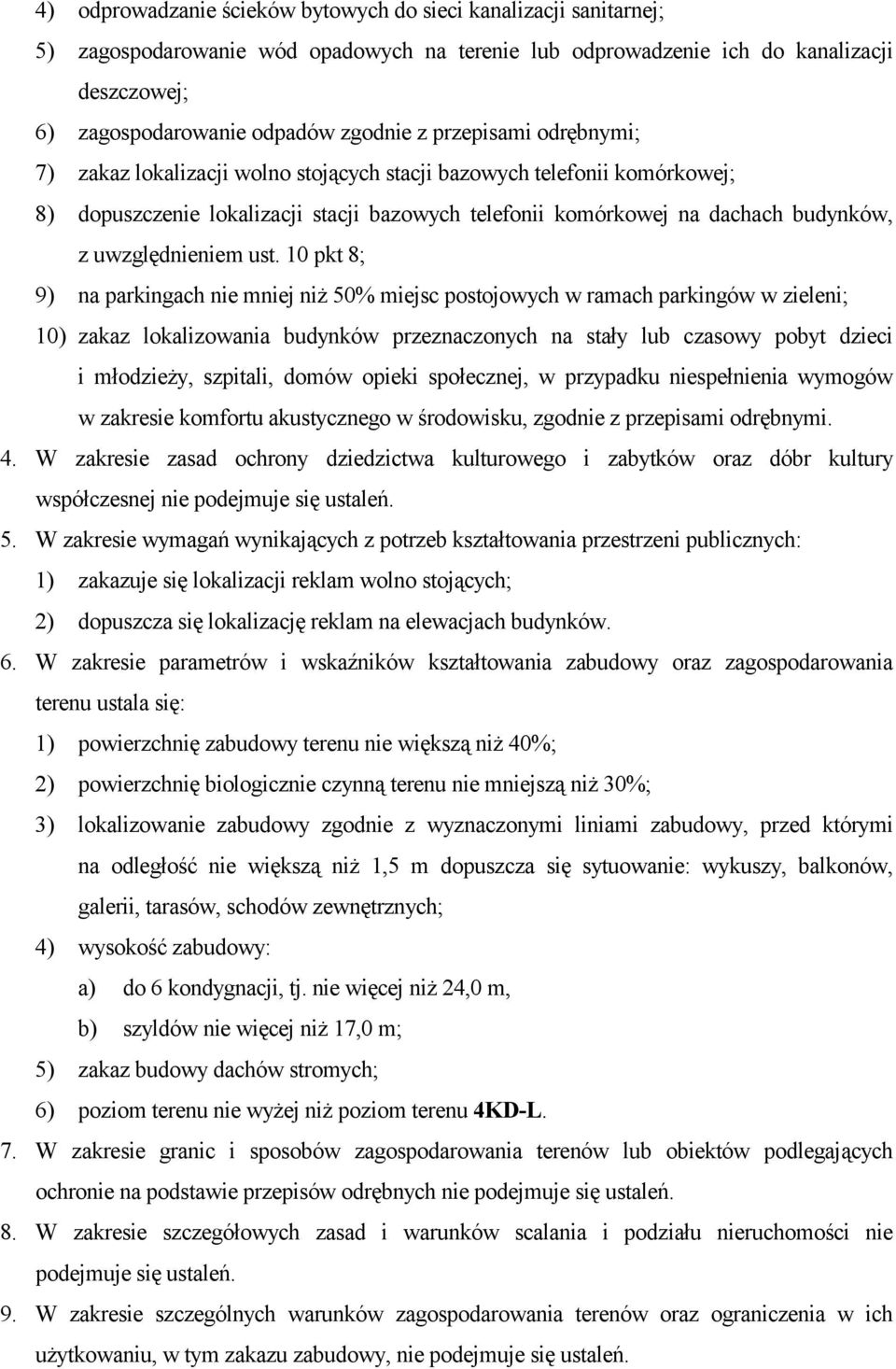 ust. 10 pkt 8; 9) na parkingach nie mniej niż 50% miejsc postojowych w ramach parkingów w zieleni; 10) zakaz lokalizowania budynków przeznaczonych na stały lub czasowy pobyt dzieci i młodzieży,