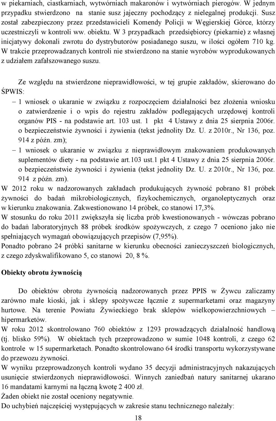 W 3 przypadkach przedsiębiorcy (piekarnie) z własnej inicjatywy dokonali zwrotu do dystrybutorów posiadanego suszu, w ilości ogółem 710 kg.