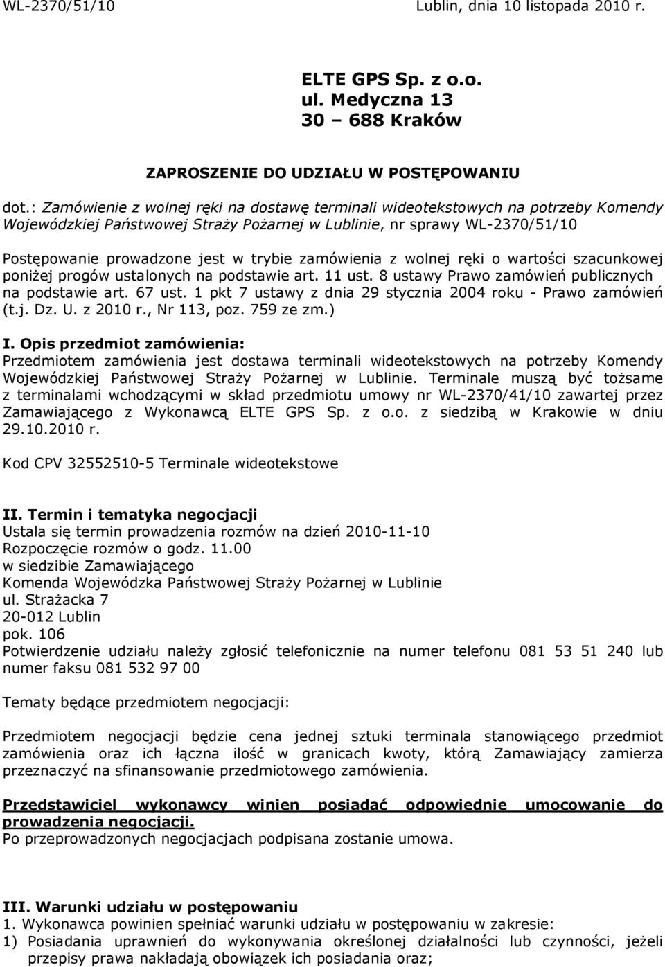 zamówienia z wolnej ręki o wartości szacunkowej poniŝej progów ustalonych na podstawie art. 11 ust. 8 ustawy Prawo zamówień publicznych na podstawie art. 67 ust.