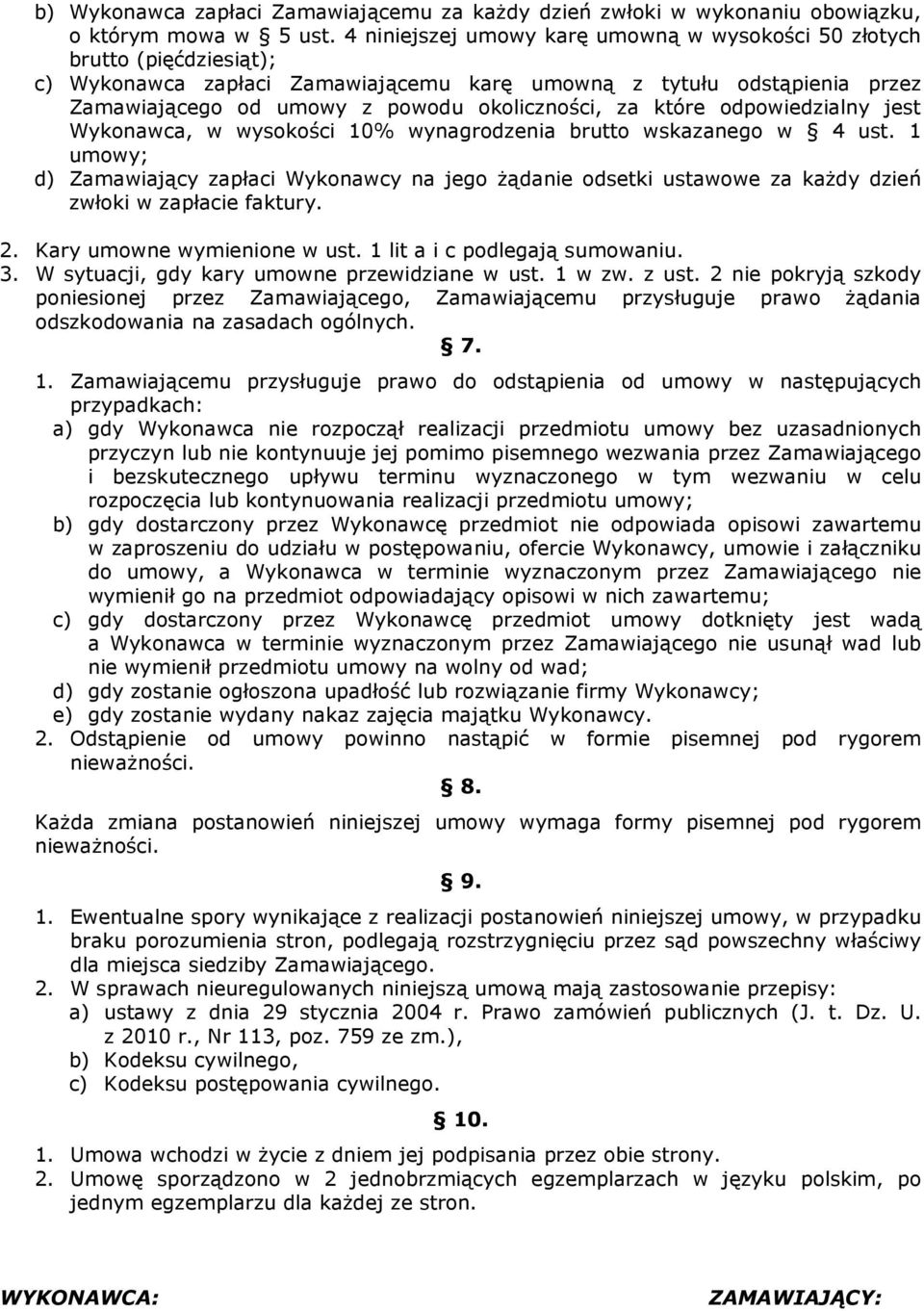 które odpowiedzialny jest Wykonawca, w wysokości 10% wynagrodzenia brutto wskazanego w 4 ust.