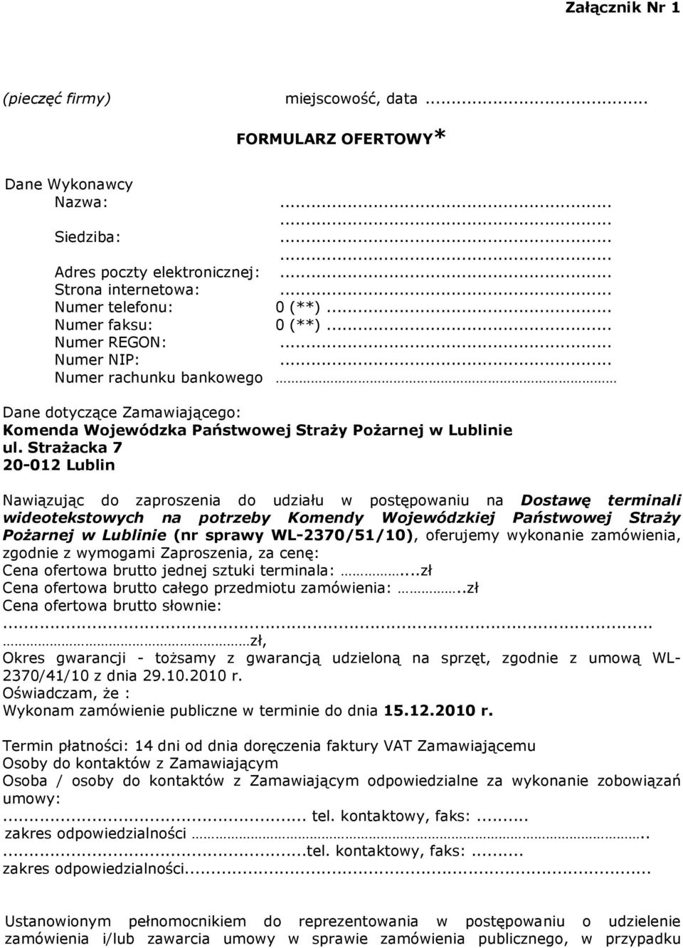 StraŜacka 7 20-012 Lublin Nawiązując do zaproszenia do udziału w postępowaniu na Dostawę terminali wideotekstowych na potrzeby Komendy Wojewódzkiej Państwowej StraŜy PoŜarnej w Lublinie (nr sprawy