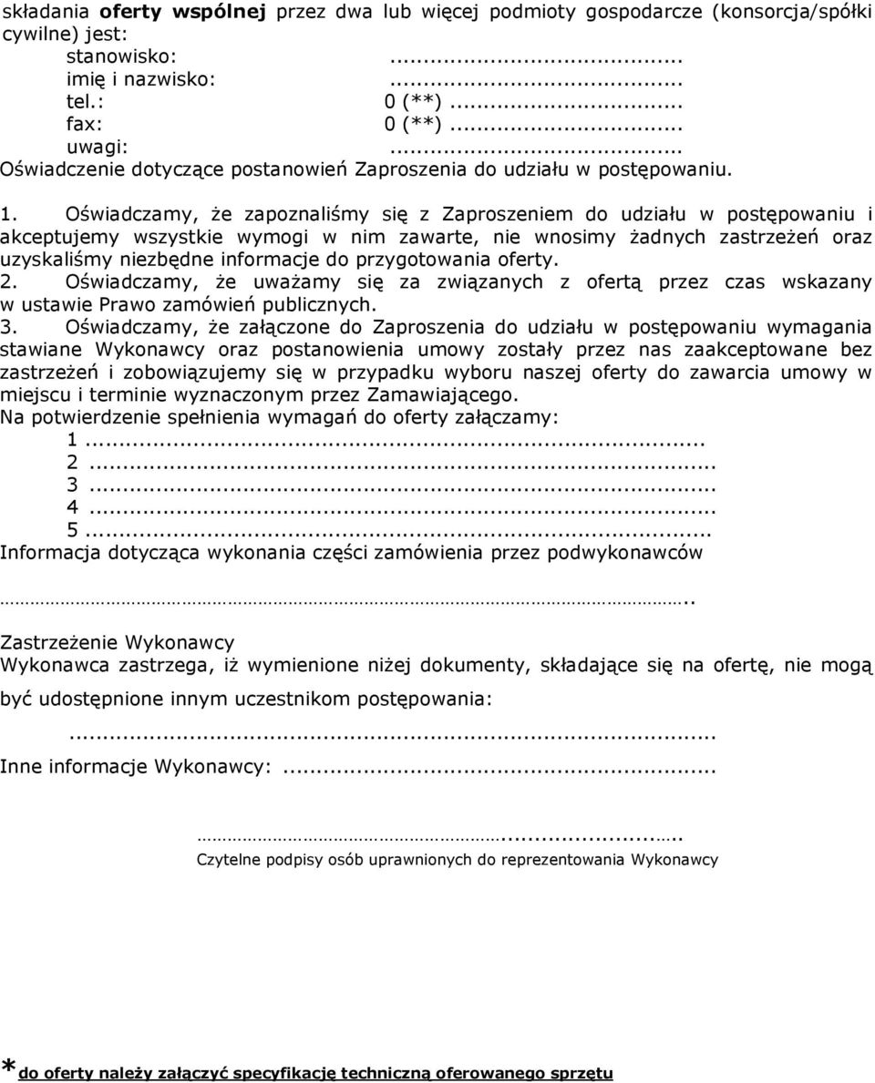 Oświadczamy, Ŝe zapoznaliśmy się z Zaproszeniem do udziału w postępowaniu i akceptujemy wszystkie wymogi w nim zawarte, nie wnosimy Ŝadnych zastrzeŝeń oraz uzyskaliśmy niezbędne informacje do