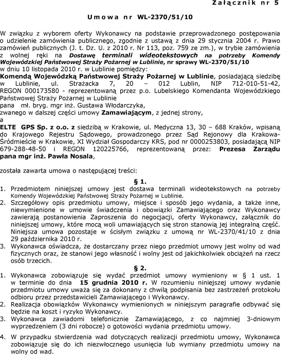 ), w trybie zamówienia z wolnej ręki na Dostawę terminali wideotekstowych na potrzeby Komendy Wojewódzkiej Państwowej StraŜy PoŜarnej w Lublinie, nr sprawy WL-2370/51/10 w dniu 10 listopada 2010 r.