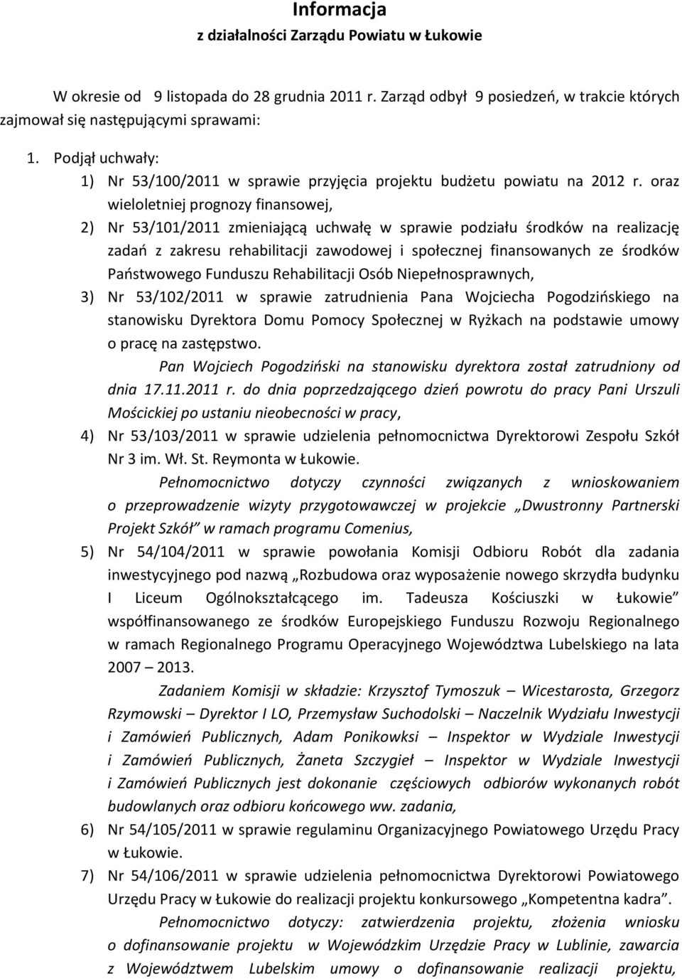 oraz wieloletniej prognozy finansowej, 2) Nr 53/101/2011 zmieniającą uchwałę w sprawie podziału środków na realizację zadań z zakresu rehabilitacji zawodowej i społecznej finansowanych ze środków