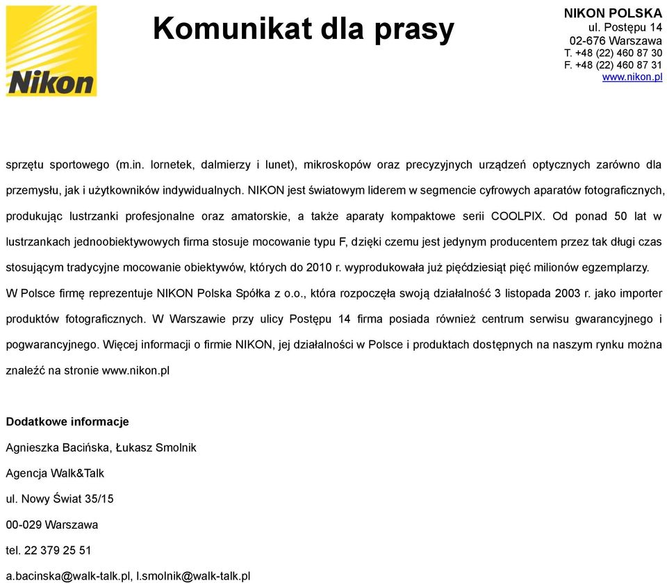 Od ponad 50 lat w lustrzankach jednoobiektywowych firma stosuje mocowanie typu F, dzięki czemu jest jedynym producentem przez tak długi czas stosującym tradycyjne mocowanie obiektywów, których do