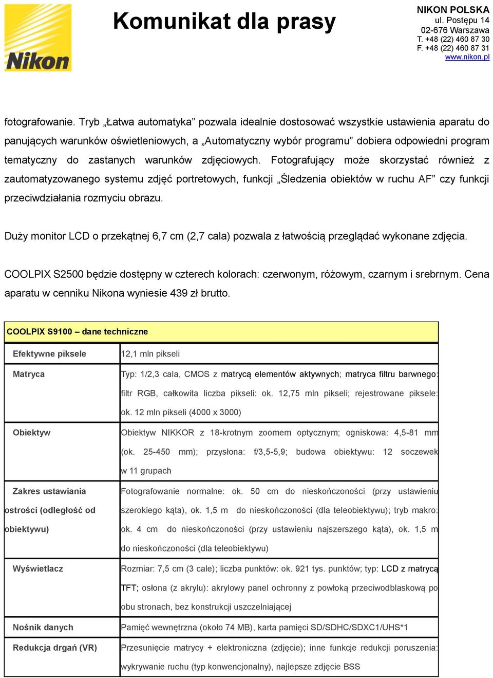 warunków zdjęciowych. Fotografujący może skorzystać również z zautomatyzowanego systemu zdjęć portretowych, funkcji Śledzenia obiektów w ruchu AF czy funkcji przeciwdziałania rozmyciu obrazu.