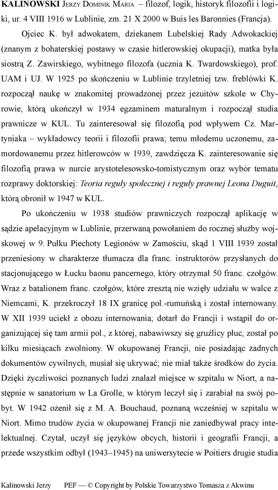 Twardowskiego), prof. UAM i UJ. W 1925 po skończeniu w Lublinie trzyletniej tzw. freblówki K.