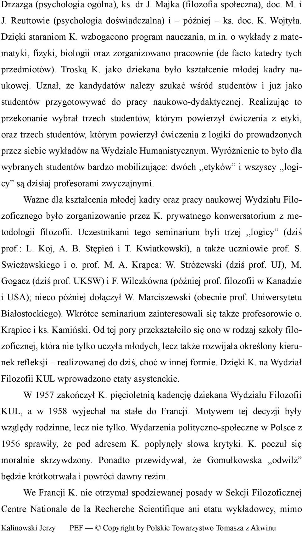 jako dziekana było kształcenie młodej kadry naukowej. Uznał, że kandydatów należy szukać wśród studentów i już jako studentów przygotowywać do pracy naukowo-dydaktycznej.