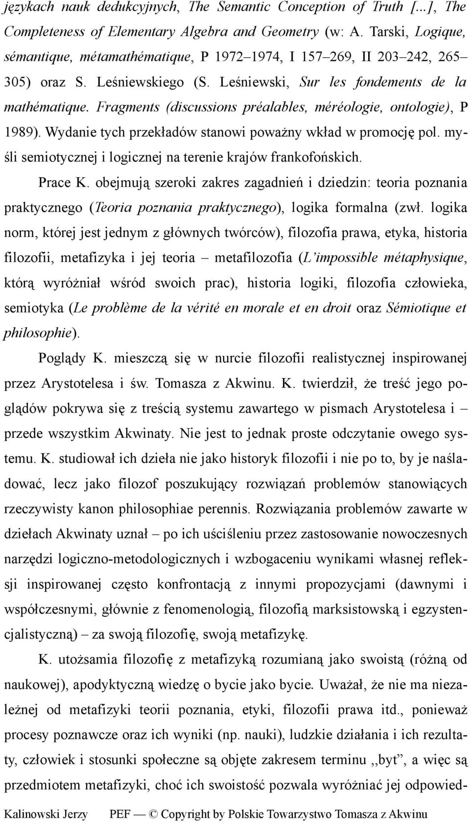 Fragments (discussions préalables, méréologie, ontologie), P 1989). Wydanie tych przekładów stanowi poważny wkład w promocję pol. myśli semiotycznej i logicznej na terenie krajów frankofońskich.