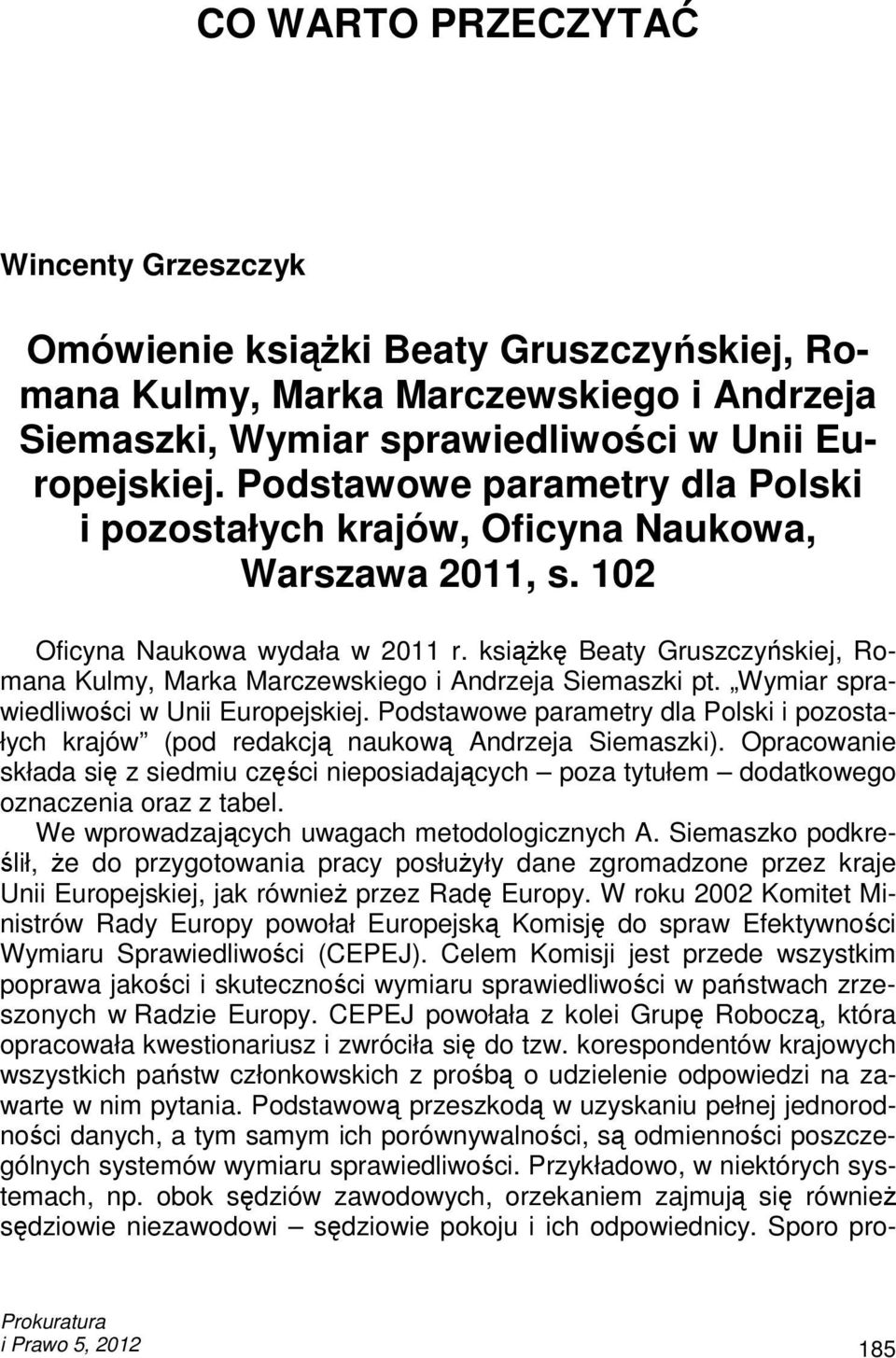 ksiąŝkę Beaty Gruszczyńskiej, Romana Kulmy, Marka Marczewskiego i Andrzeja Siemaszki pt. Wymiar sprawiedliwości w Unii Europejskiej.