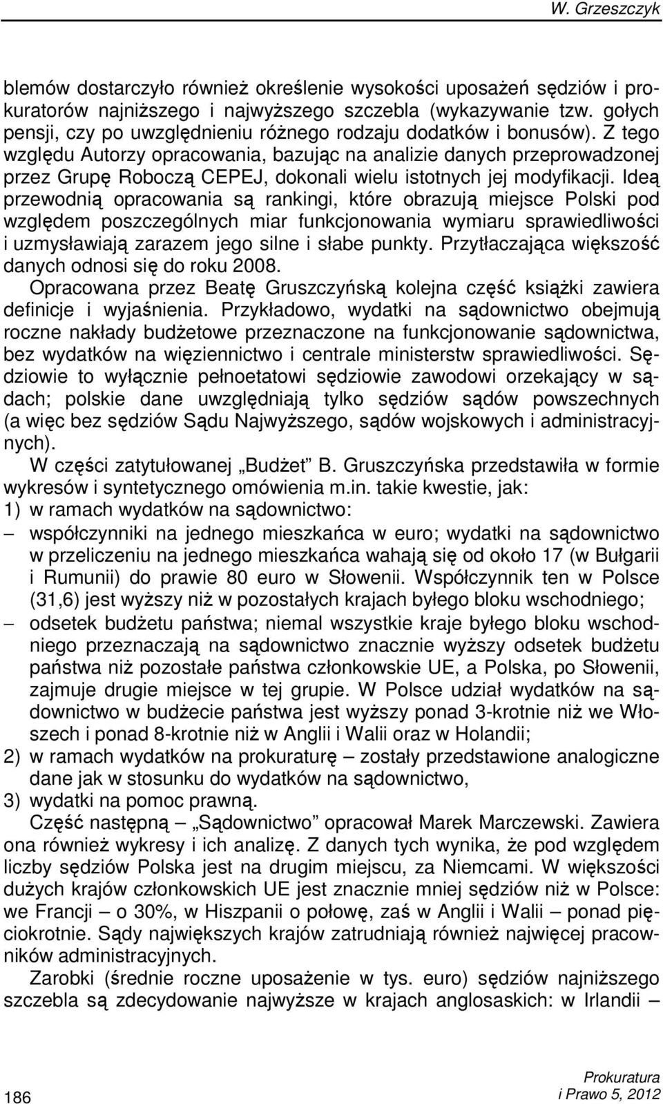 Z tego względu Autorzy opracowania, bazując na analizie danych przeprowadzonej przez Grupę Roboczą CEPEJ, dokonali wielu istotnych jej modyfikacji.