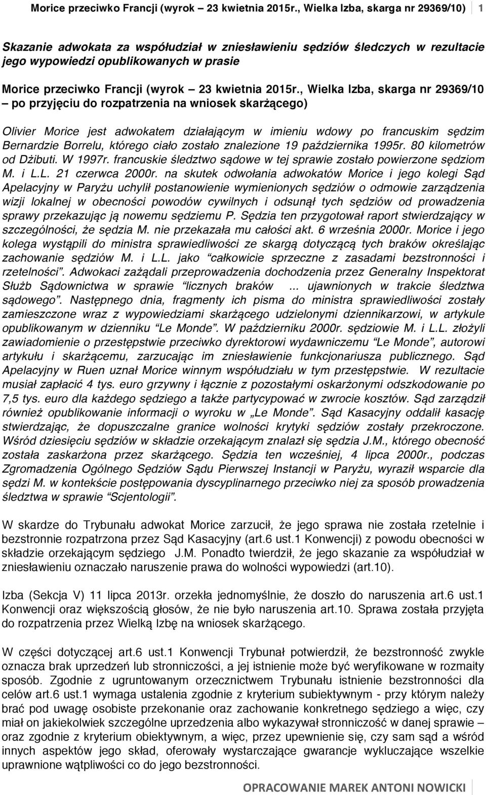 przyjęciu do rozpatrzenia na wniosek skarżącego) Olivier Morice jest adwokatem działającym w imieniu wdowy po francuskim sędzim Bernardzie Borrelu, którego ciało zostało znalezione 19 października