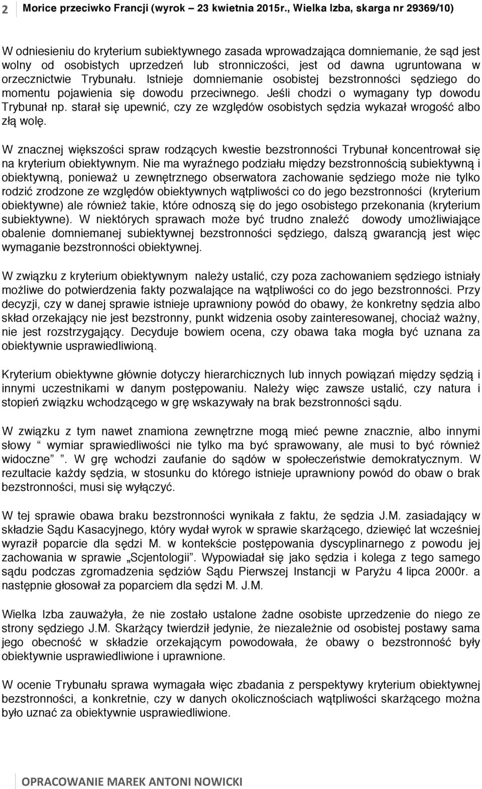 orzecznictwie Trybunału. Istnieje domniemanie osobistej bezstronności sędziego do momentu pojawienia się dowodu przeciwnego. Jeśli chodzi o wymagany typ dowodu Trybunał np.