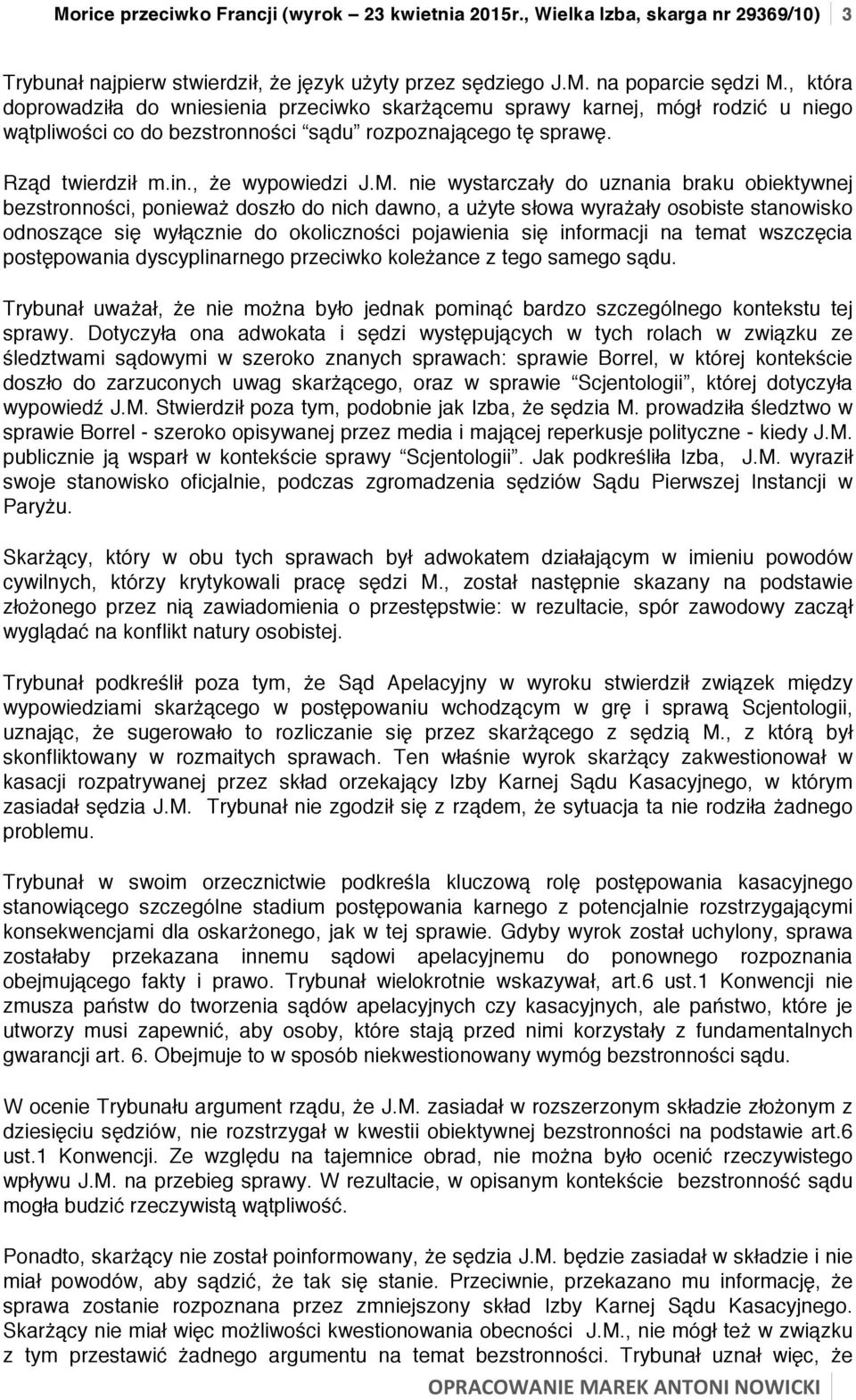 nie wystarczały do uznania braku obiektywnej bezstronności, ponieważ doszło do nich dawno, a użyte słowa wyrażały osobiste stanowisko odnoszące się wyłącznie do okoliczności pojawienia się informacji