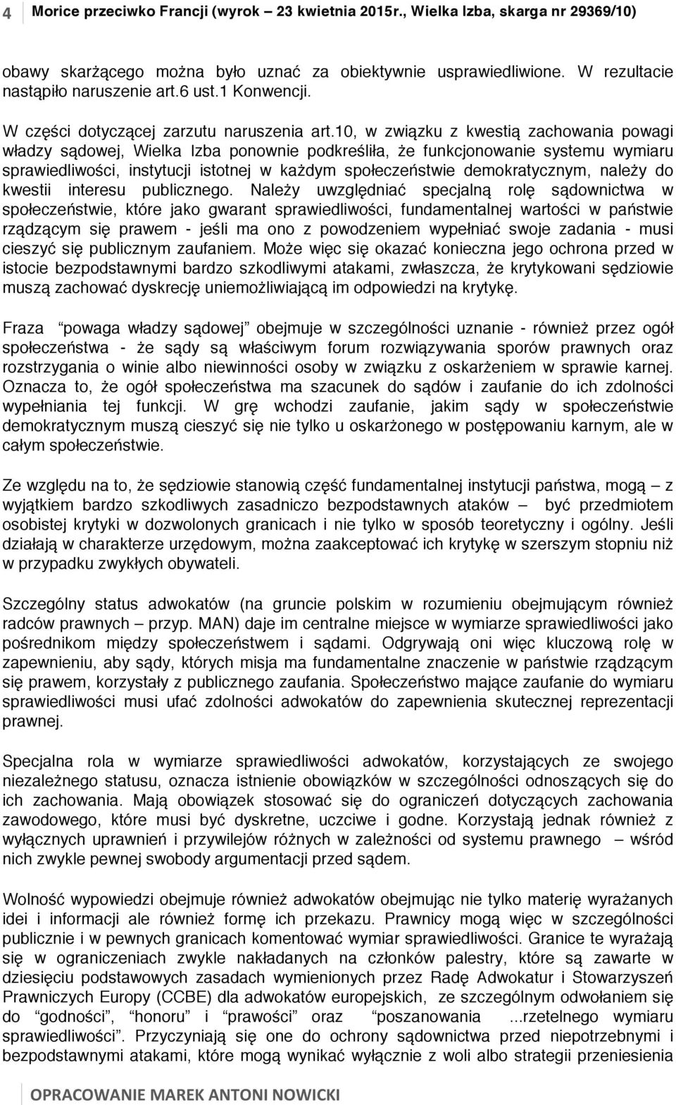 10, w związku z kwestią zachowania powagi władzy sądowej, Wielka Izba ponownie podkreśliła, że funkcjonowanie systemu wymiaru sprawiedliwości, instytucji istotnej w każdym społeczeństwie