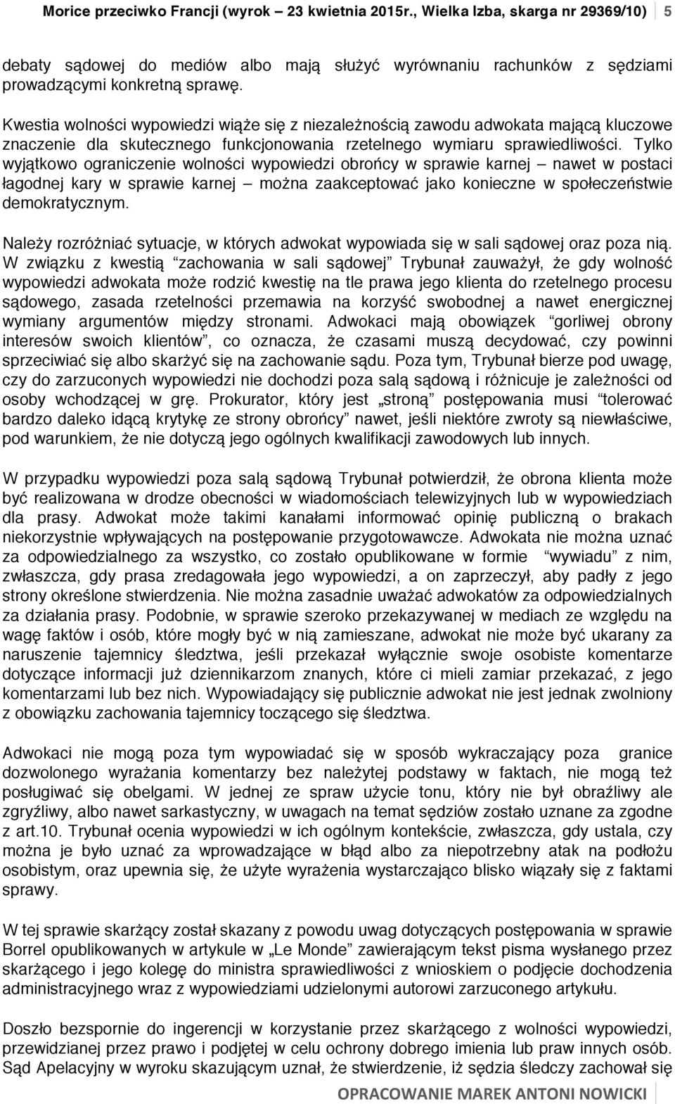 Tylko wyjątkowo ograniczenie wolności wypowiedzi obrońcy w sprawie karnej nawet w postaci łagodnej kary w sprawie karnej można zaakceptować jako konieczne w społeczeństwie demokratycznym.