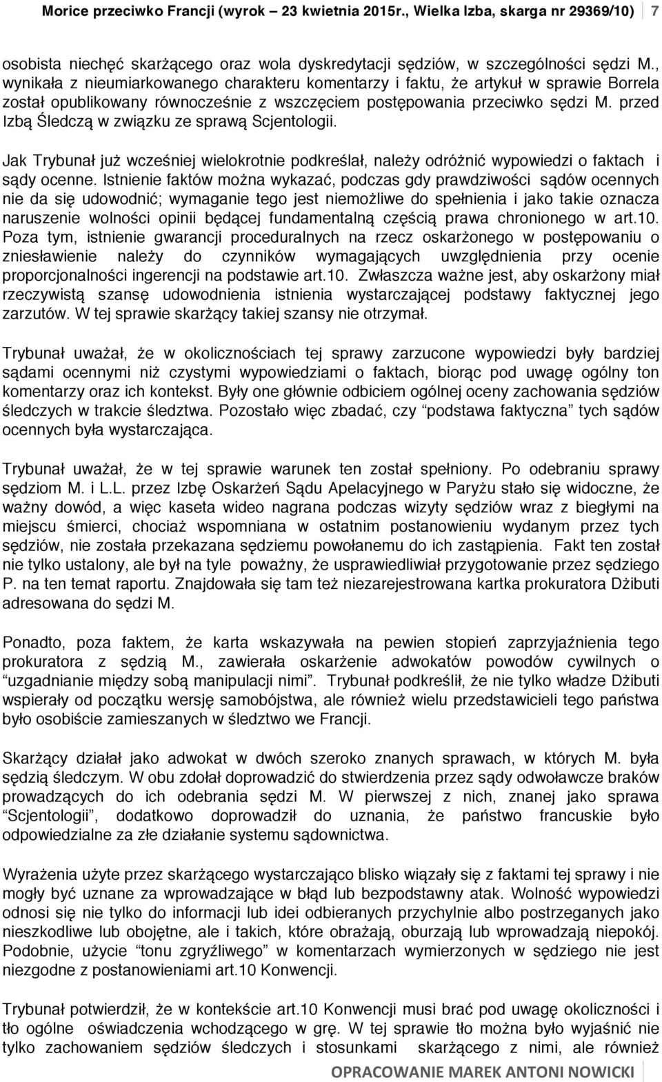 przed Izbą Śledczą w związku ze sprawą Scjentologii. Jak Trybunał już wcześniej wielokrotnie podkreślał, należy odróżnić wypowiedzi o faktach i sądy ocenne.