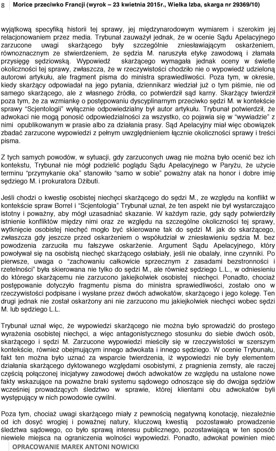 naruszyła etykę zawodową i złamała przysięgę sędziowską.