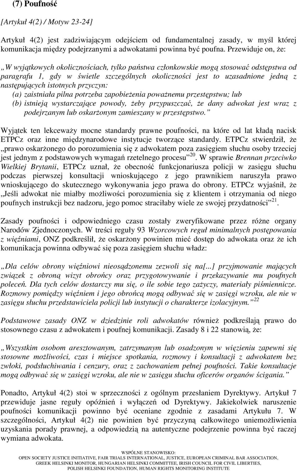 istotnych przyczyn: (a) zaistniała pilna potrzeba zapobieżenia poważnemu przestępstwu; lub (b) istnieją wystarczające powody, żeby przypuszczać, że dany adwokat jest wraz z podejrzanym lub oskarżonym