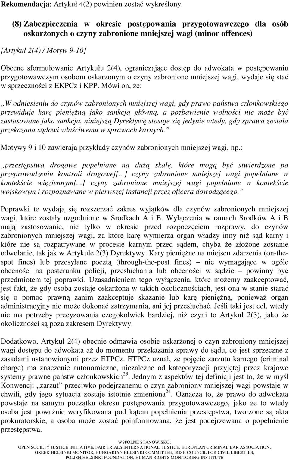 ograniczające dostęp do adwokata w postępowaniu przygotowawczym osobom oskarżonym o czyny zabronione mniejszej wagi, wydaje się stać w sprzeczności z EKPCz i KPP.