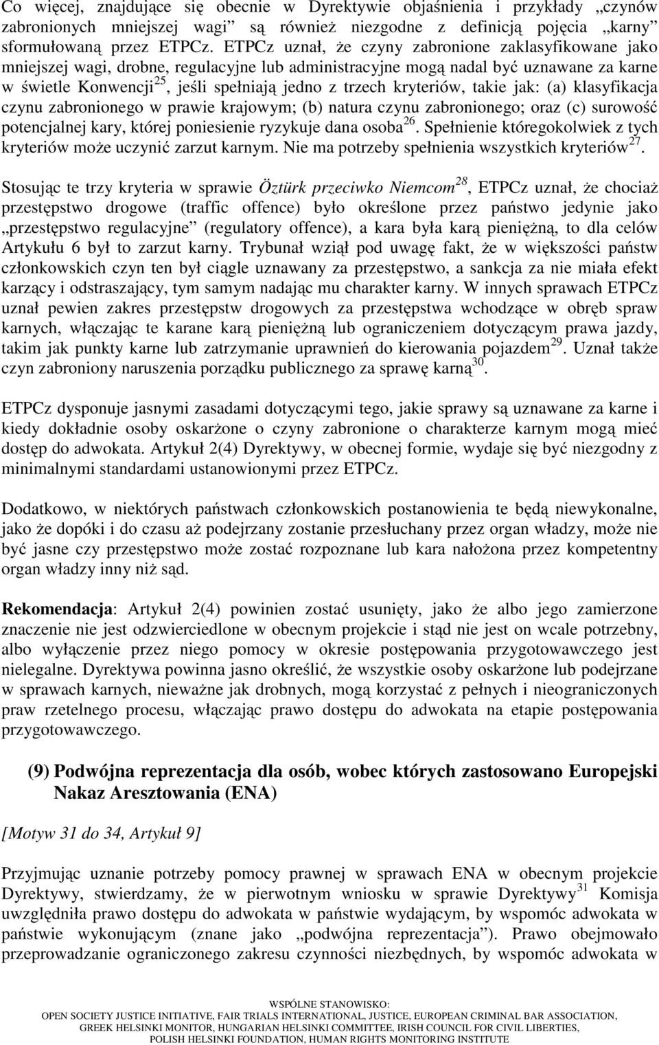 kryteriów, takie jak: (a) klasyfikacja czynu zabronionego w prawie krajowym; (b) natura czynu zabronionego; oraz (c) surowość potencjalnej kary, której poniesienie ryzykuje dana osoba 26.