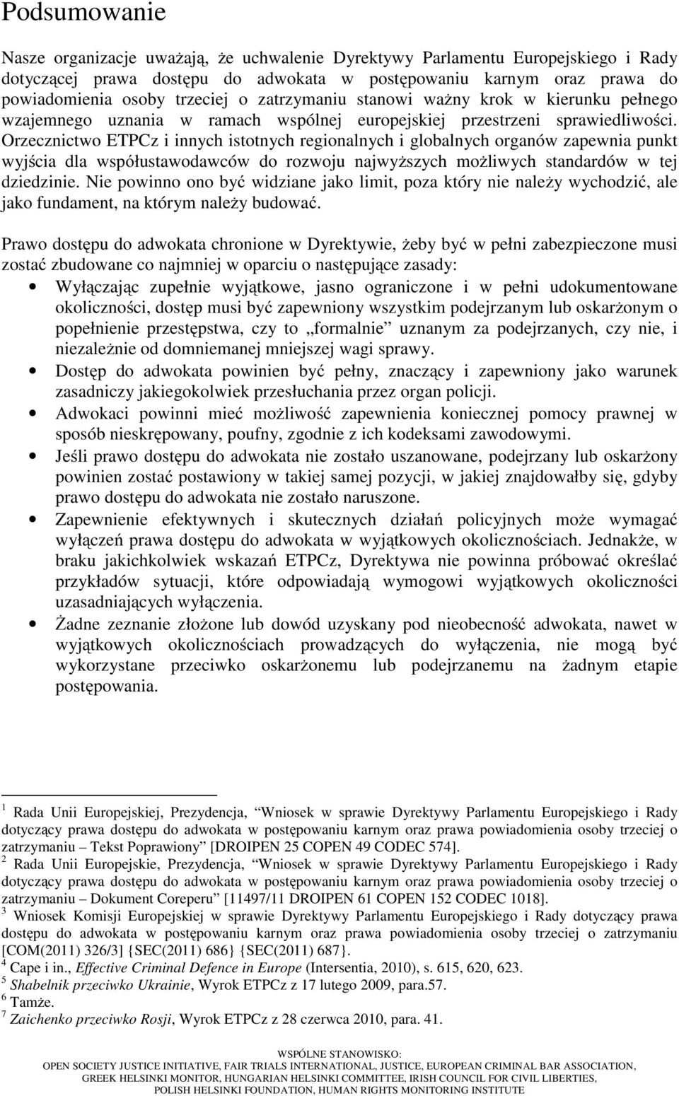 Orzecznictwo ETPCz i innych istotnych regionalnych i globalnych organów zapewnia punkt wyjścia dla wspόłustawodawców do rozwoju najwyższych możliwych standardów w tej dziedzinie.