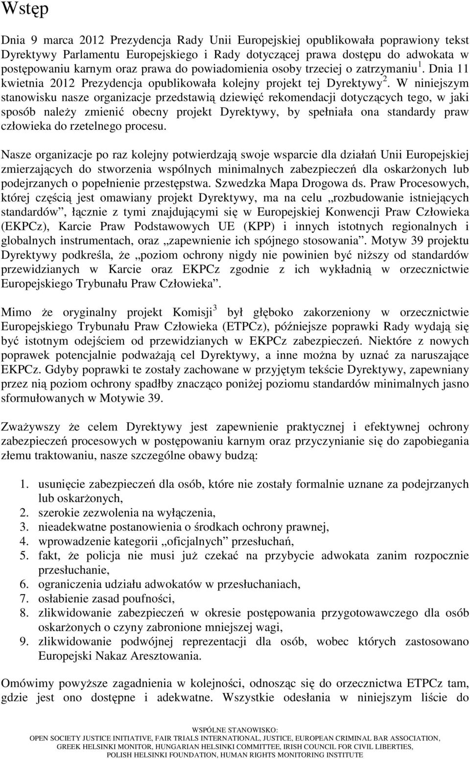 W niniejszym stanowisku nasze organizacje przedstawią dziewięć rekomendacji dotyczących tego, w jaki sposób należy zmienić obecny projekt Dyrektywy, by spełniała ona standardy praw człowieka do