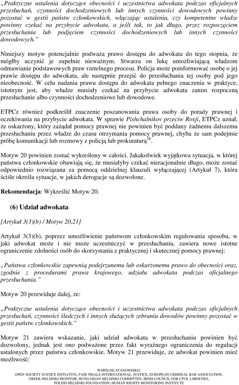lub innych czynności dowodowych. Niniejszy motyw potencjalnie podważa prawo dostępu do adwokata do tego stopnia, że mógłby uczynić je zupełnie nieważnym.