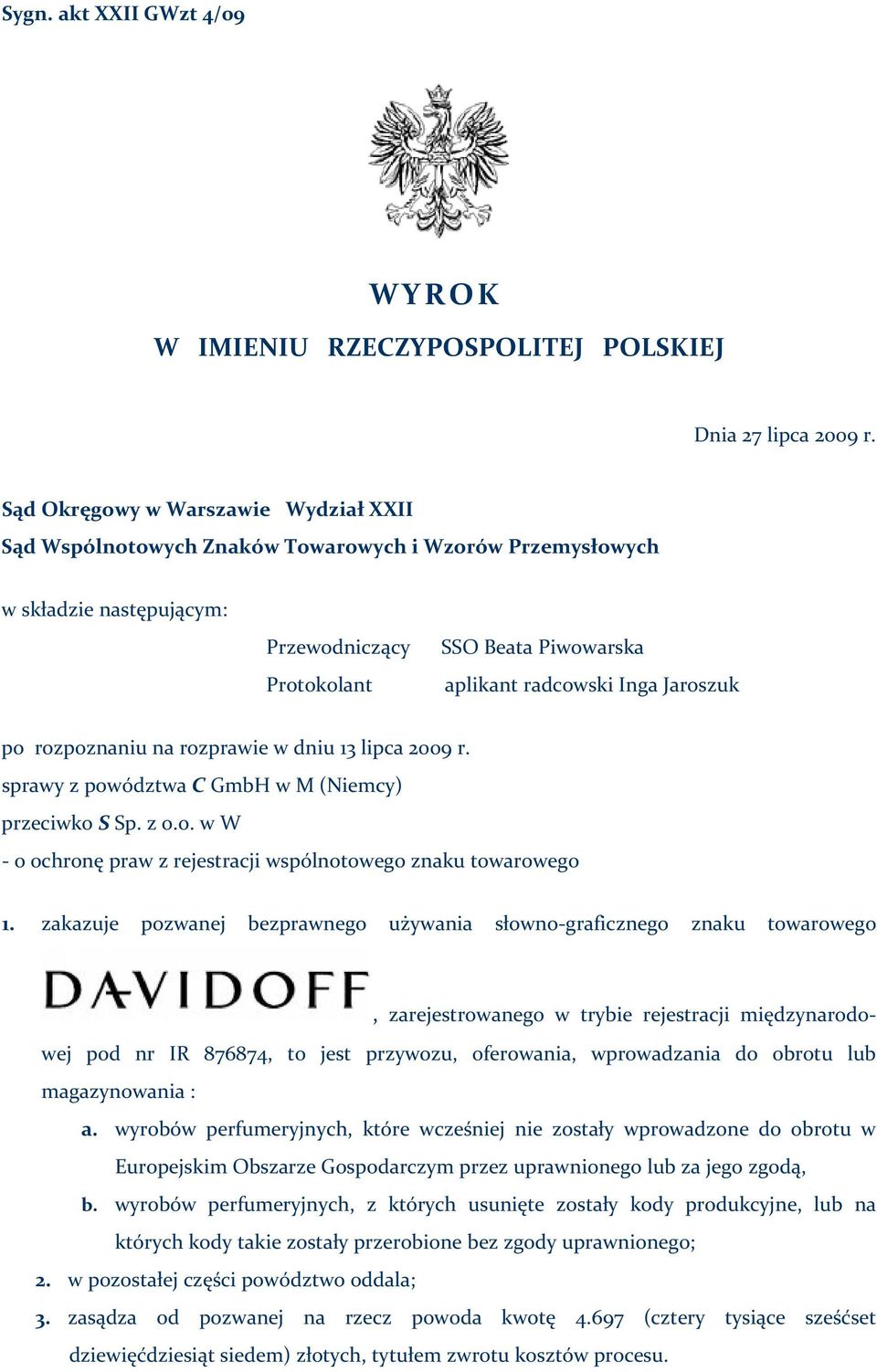Jaroszuk po rozpoznaniu na rozprawie w dniu 13 lipca 2009 r. sprawy z powództwa C GmbH w M (Niemcy) przeciwko S Sp. z o.o. w W o ochronę praw z rejestracji wspólnotowego znaku towarowego 1.