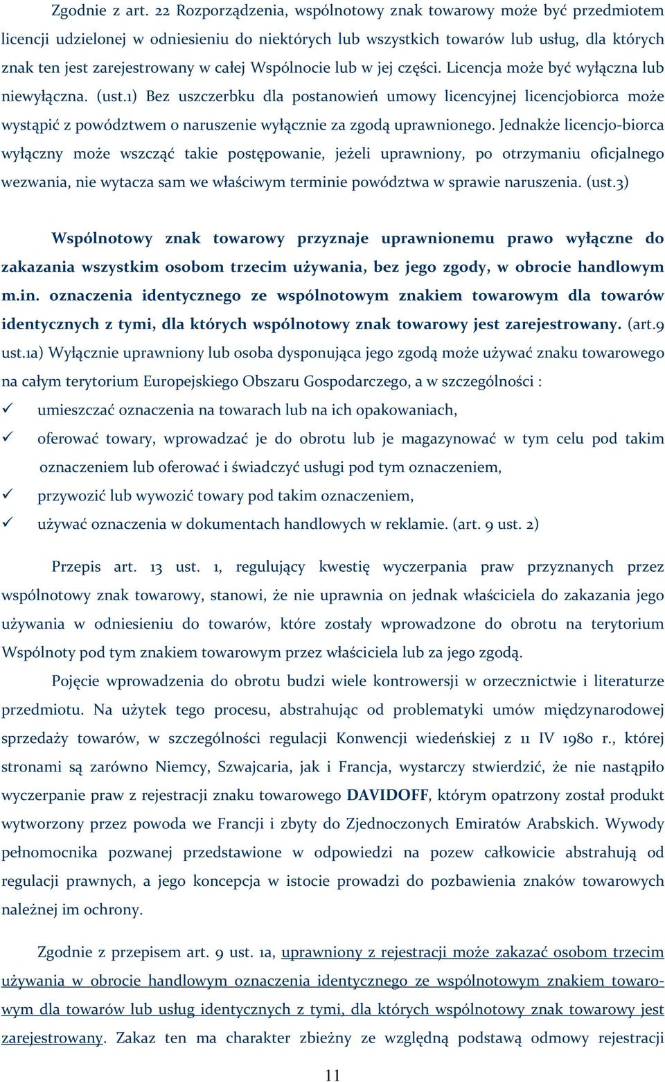 Wspólnocie lub w jej części. Licencja może być wyłączna lub niewyłączna. (ust.