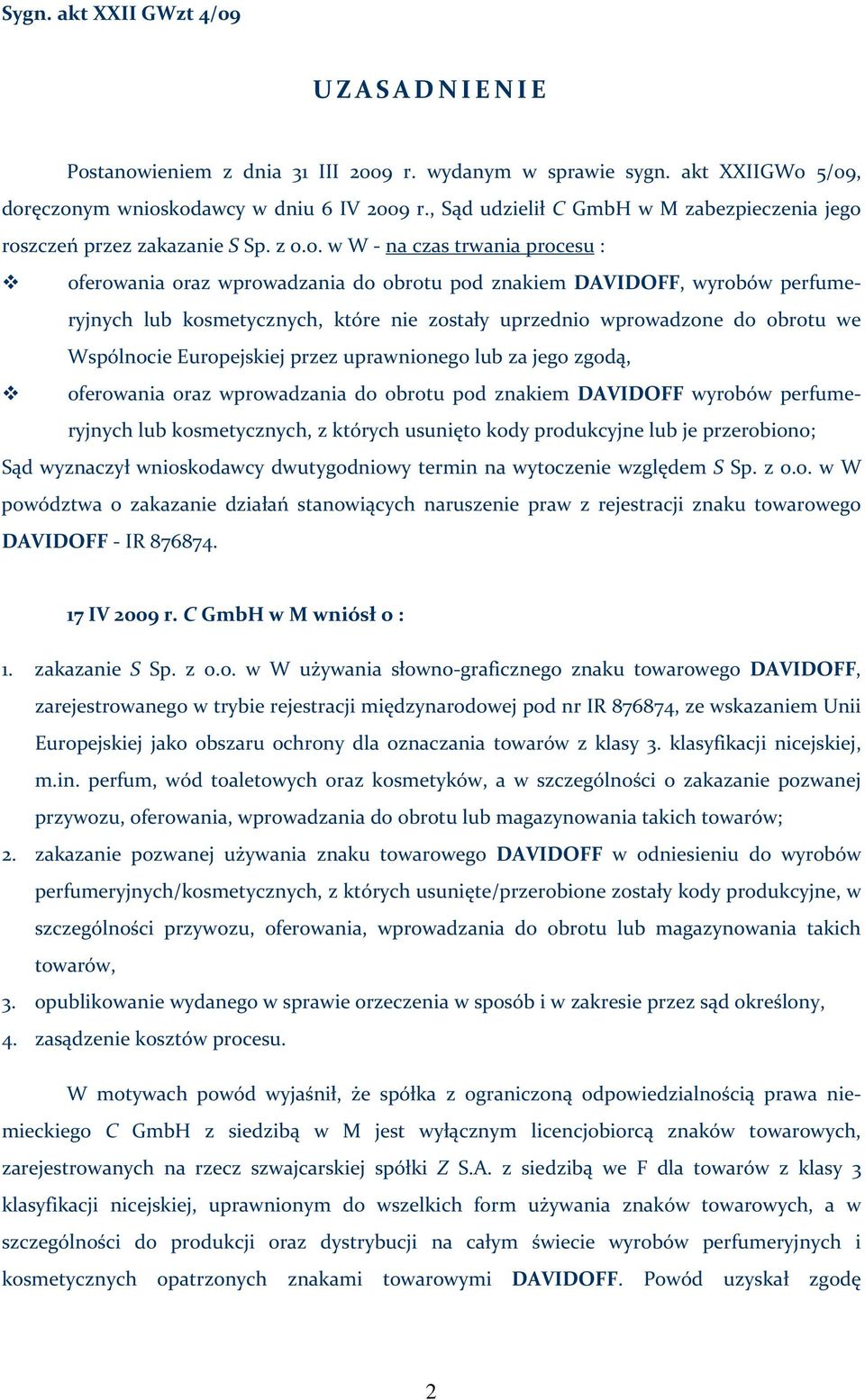roszczeń przez zakazanie S Sp. z o.o. w W na czas trwania procesu : oferowania oraz wprowadzania do obrotu pod znakiem DAVIDOFF, wyrobów perfumeryjnych lub kosmetycznych, które nie zostały uprzednio