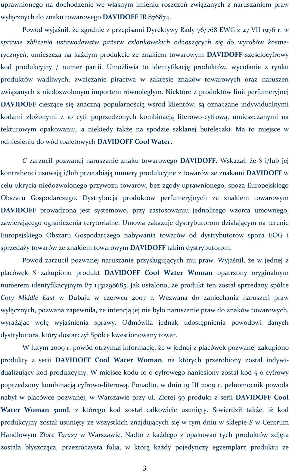 w sprawie zbliżenia ustawodawstw państw członkowskich odnoszących się do wyrobów kosmetycznych, umieszcza na każdym produkcie ze znakiem towarowym DAVIDOFF sześciocyfrowy kod produkcyjny / numer