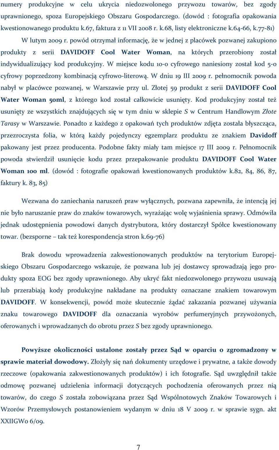 powód otrzymał informację, że w jednej z placówek pozwanej zakupiono produkty z serii DAVIDOFF Cool Water Woman, na których przerobiony został indywidualizujący kod produkcyjny.