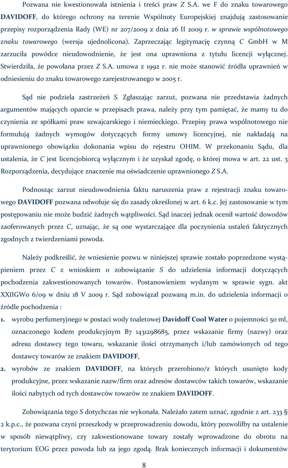 w sprawie wspólnotowego znaku towarowego (wersja ujednolicona). Zaprzeczając legitymację czynną C GmbH w M zarzuciła powódce nieudowodnienie, że jest ona uprawniona z tytułu licencji wyłącznej.