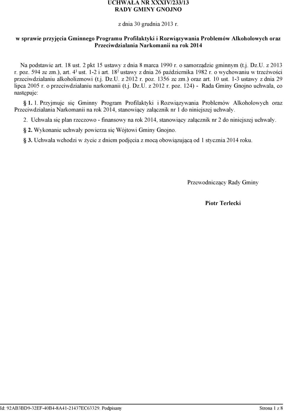 o samorządzie gminnym (t.j. Dz.U. z 2013 r. poz. 594 ze zm.), art. 4 1 ust. 1-2 i art. 18 2 ustawy z dnia 26 października 1982 r. o wychowaniu w trzeźwości przeciwdziałaniu alkoholizmowi (t.j. Dz.U. z 2012 r.