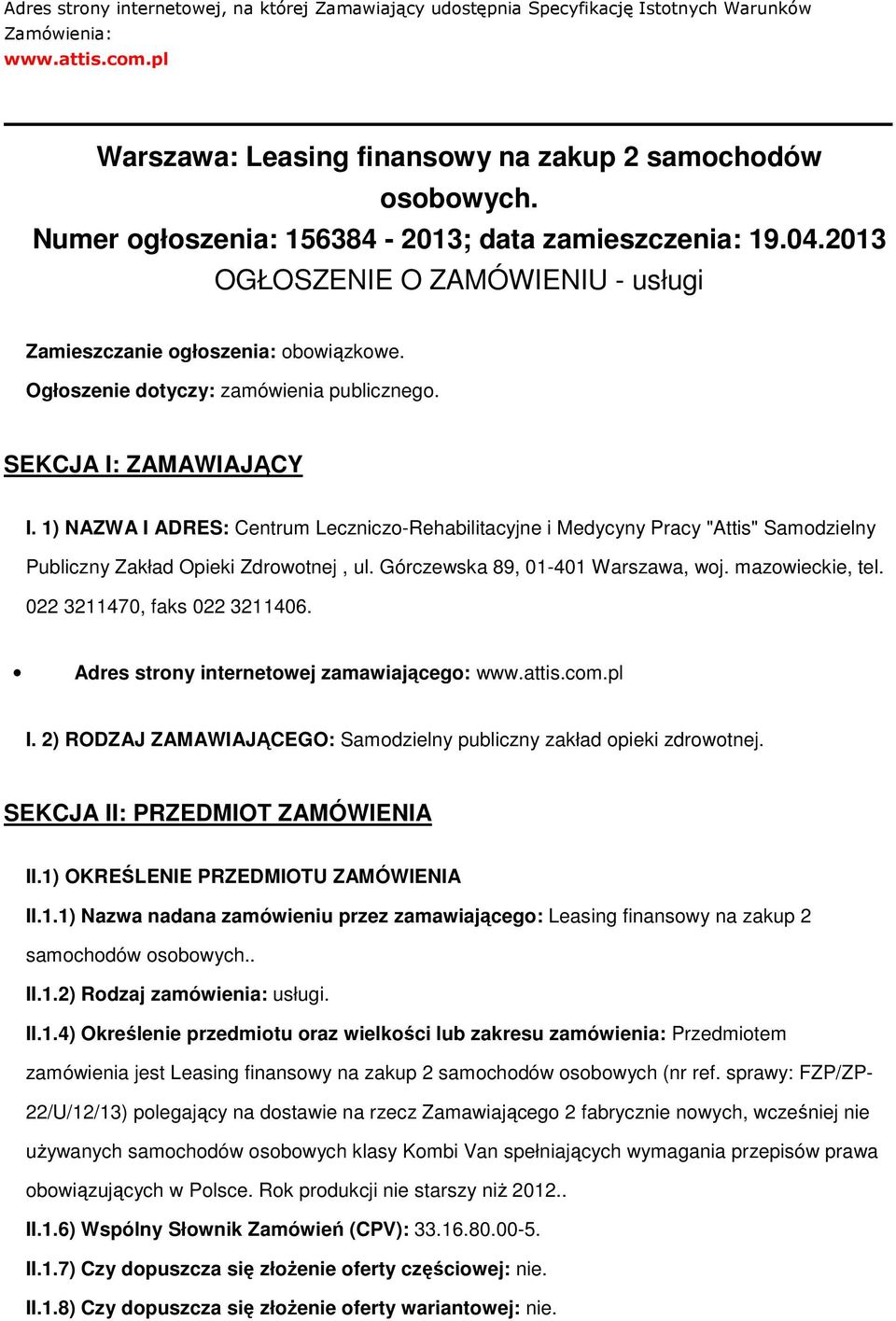 1) NAZWA I ADRES: Centrum Lecznicz-Rehabilitacyjne i Medycyny Pracy "Attis" Samdzielny Publiczny Zakład Opieki Zdrwtnej, ul. Górczewska 89, 01-401 Warszawa, wj. mazwieckie, tel.