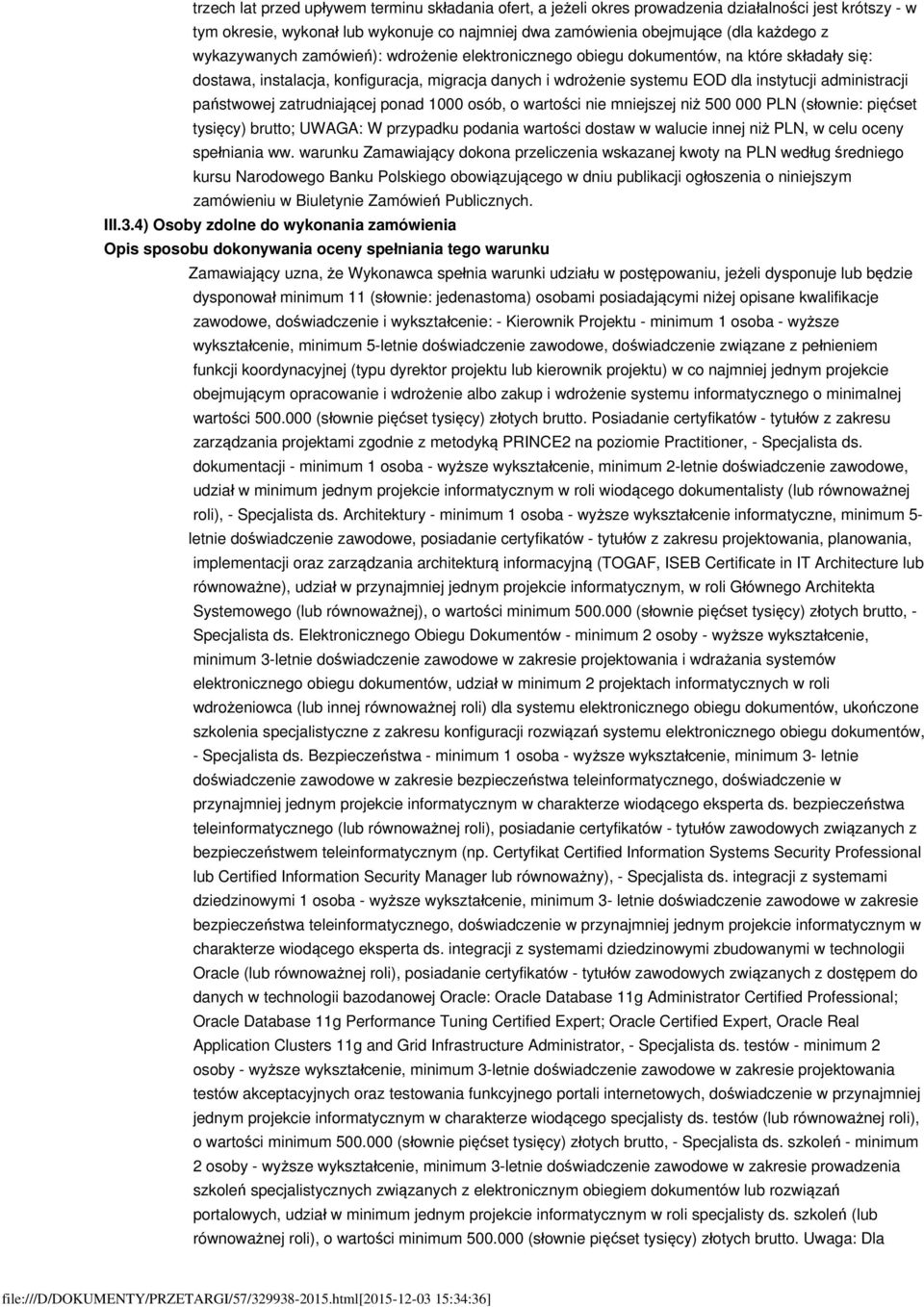 państwowej zatrudniającej ponad 1000 osób, o wartości nie mniejszej niż 500 000 PLN (słownie: pięćset tysięcy) brutto; UWAGA: W przypadku podania wartości dostaw w walucie innej niż PLN, w celu oceny