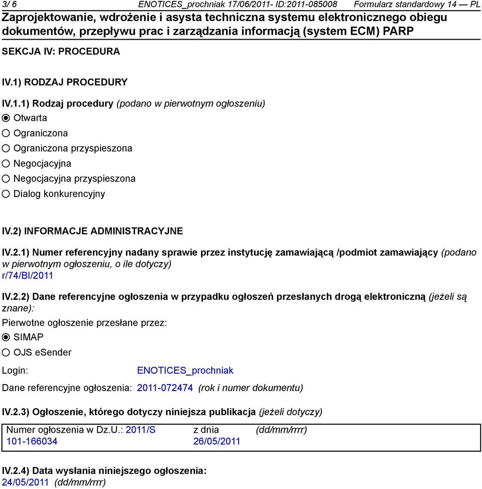 referencyjne ogłoszenia w przypadku ogłoszeń przesłanych drogą elektroniczną (jeżeli są znane): Pierwotne ogłoszenie przesłane przez: SIMAP OJS esender Login: ENOTICES_prochniak Dane referencyjne