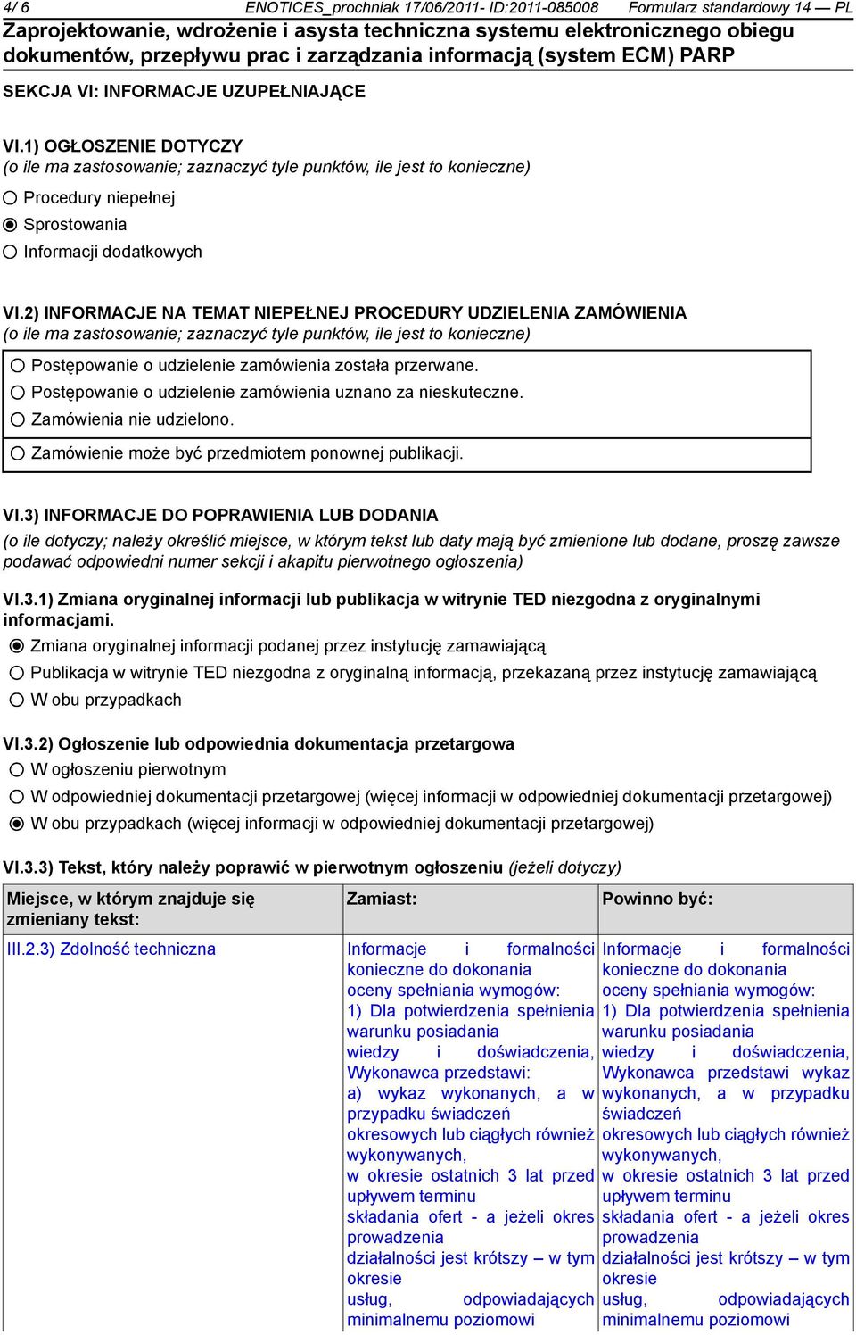 2) INFORMACJE NA TEMAT NIEPEŁNEJ PROCEDURY UDZIELENIA ZAMÓWIENIA (o ile ma zastosowanie; zaznaczyć tyle punktów, ile jest to konieczne) Postępowanie o udzielenie zamówienia została przerwane.