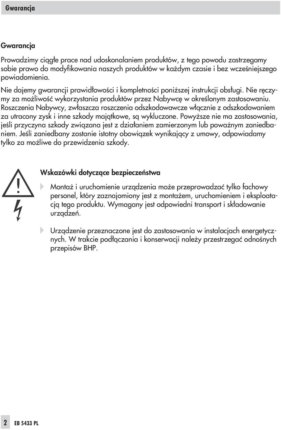 Roszczenia Nabywcy, zw³aszcza roszczenia odszkodowawcze w³¹cznie z odszkodowaniem za utracony zysk i inne szkody maj¹tkowe, s¹ wykluczone.