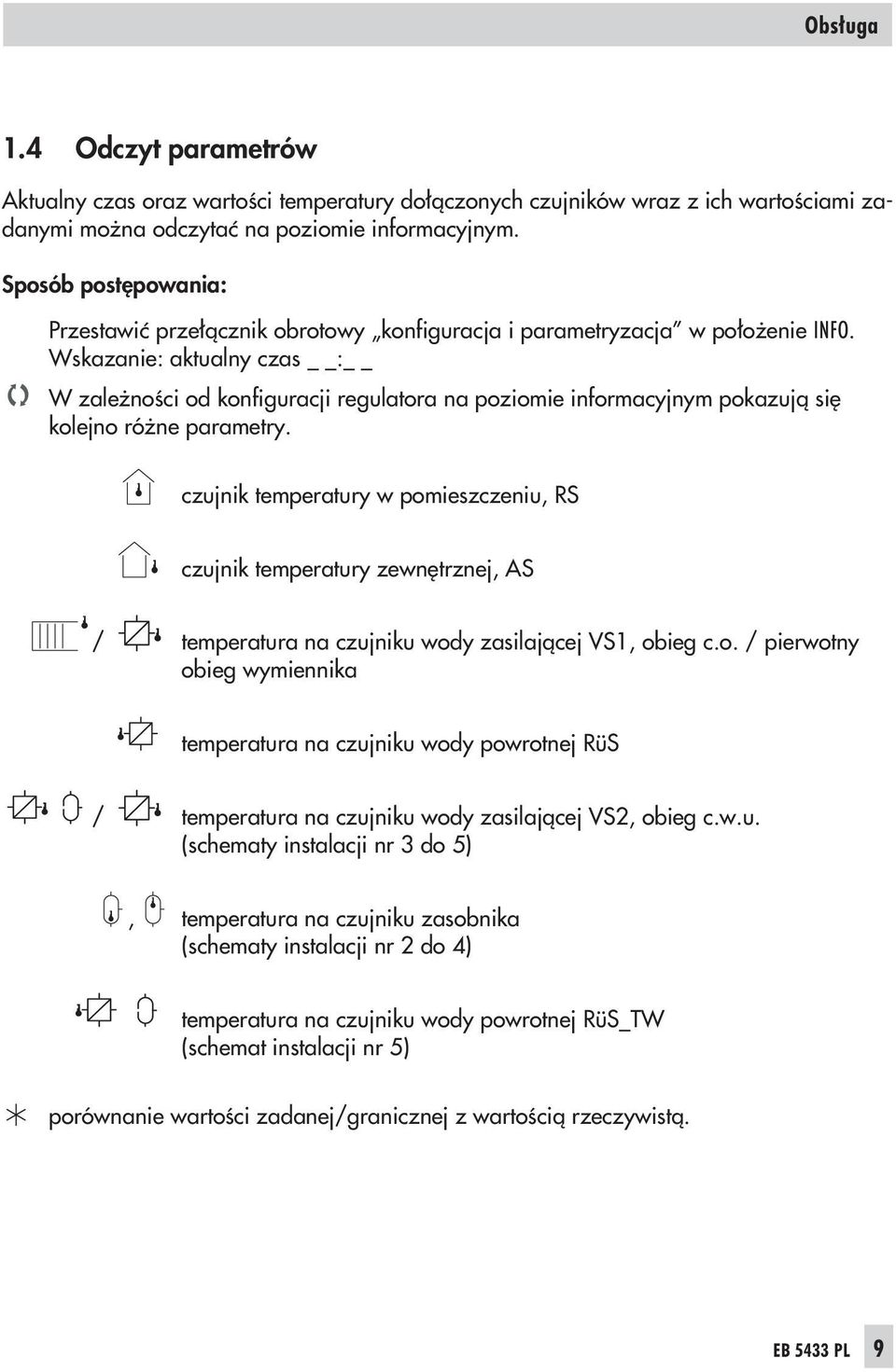 Wskazanie: aktualny czas : W zale noœci od konfiguracji regulatora na poziomie informacyjnym pokazuj¹ siê kolejno ró ne parametry.