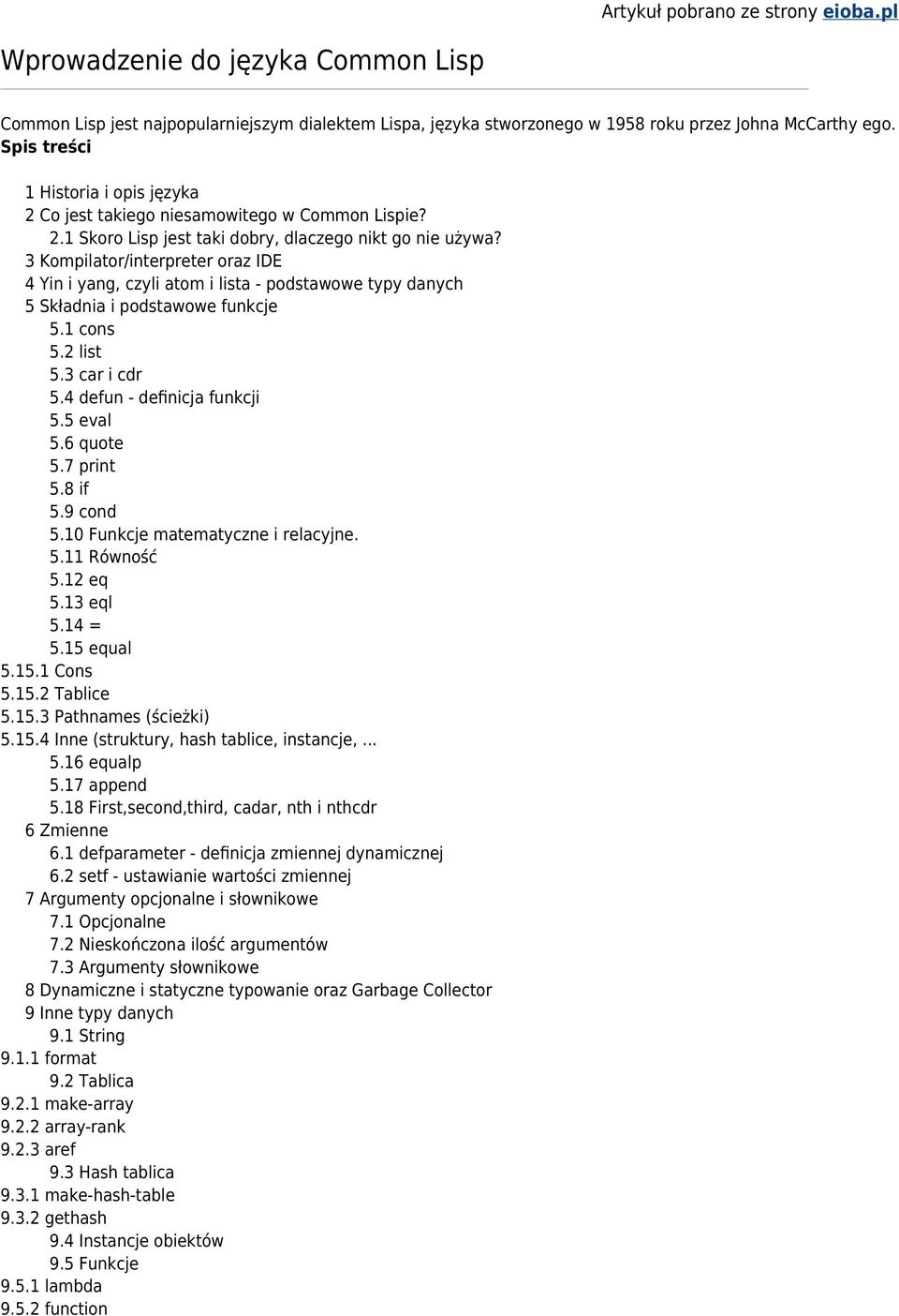 3 Kompilator/interpreter oraz IDE 4 Yin i yang, czyli atom i lista - podstawowe typy danych 5 Składnia i podstawowe funkcje 5.1 cons 5.2 list 5.3 car i cdr 5.4 defun - definicja funkcji 5.5 eval 5.