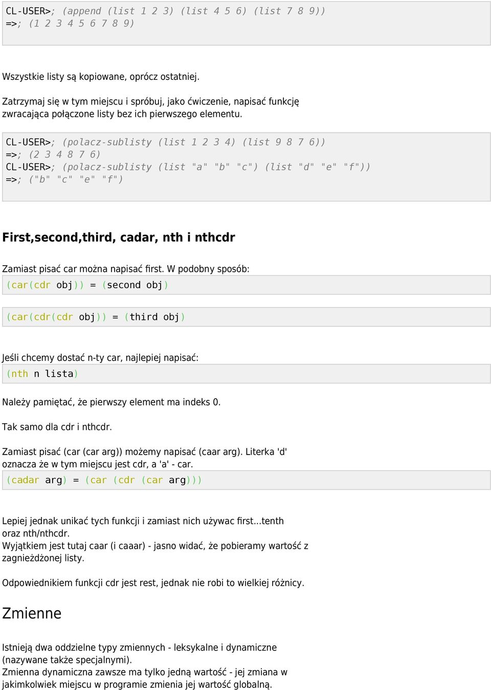 CL-USER>; (polacz-sublisty (list 1 2 3 4) (list 9 8 7 6)) =>; (2 3 4 8 7 6) CL-USER>; (polacz-sublisty (list "a" "b" "c") (list "d" "e" "f")) =>; ("b" "c" "e" "f") First,second,third, cadar, nth i