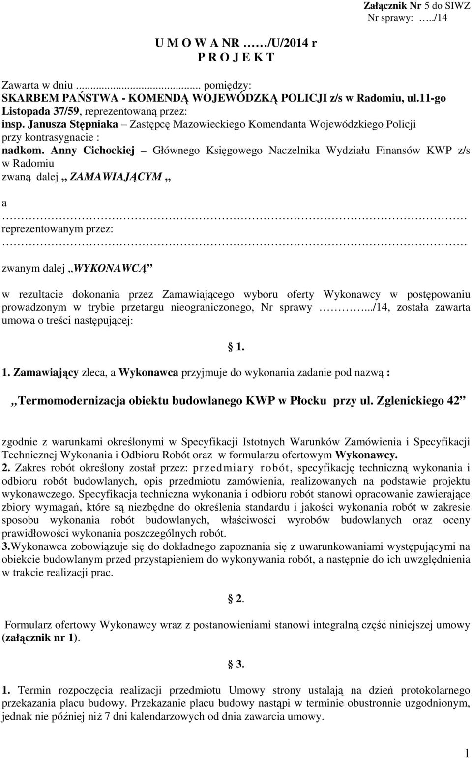 Anny Cichockiej Głównego Księgowego Naczelnika Wydziału Finansów KWP z/s w Radomiu zwaną dalej ZAMAWIAJĄCYM a reprezentowanym przez: zwanym dalej WYKONAWCĄ w rezultacie dokonania przez Zamawiającego