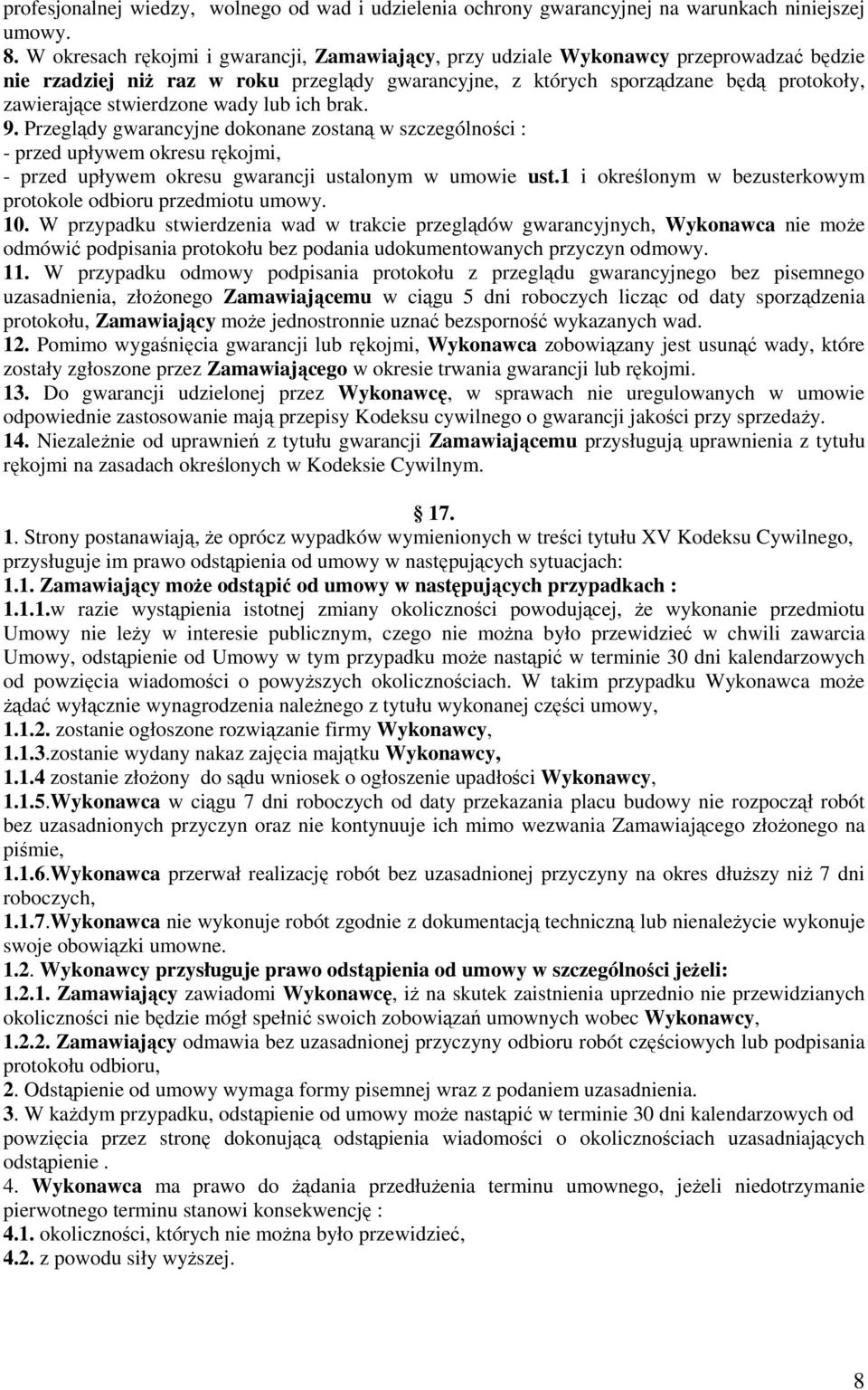 stwierdzone wady lub ich brak. 9. Przeglądy gwarancyjne dokonane zostaną w szczególności : - przed upływem okresu rękojmi, - przed upływem okresu gwarancji ustalonym w umowie ust.