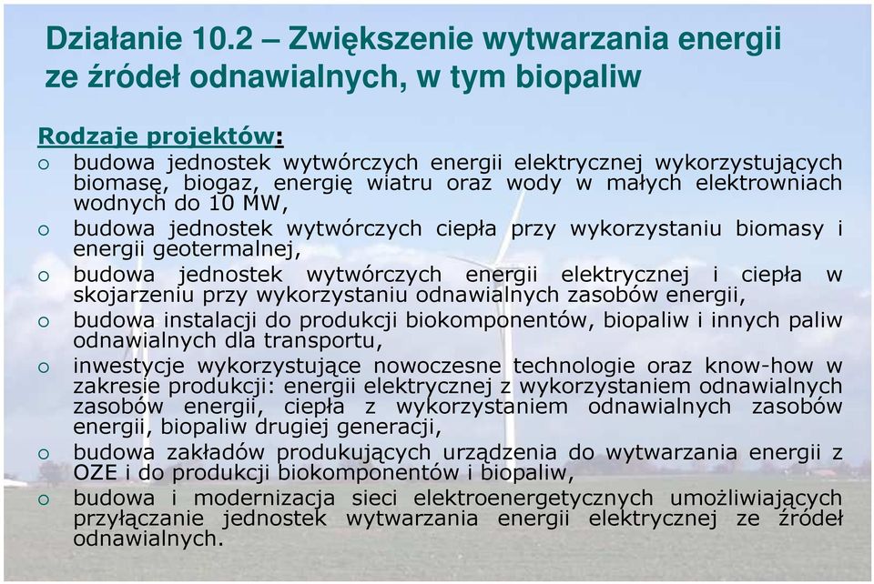 wody w małych elektrowniach wodnych do 10 MW, budowa jednostek wytwórczych ciepła przy wykorzystaniu biomasy i energii geotermalnej, budowa jednostek wytwórczych energii elektrycznej i ciepła w