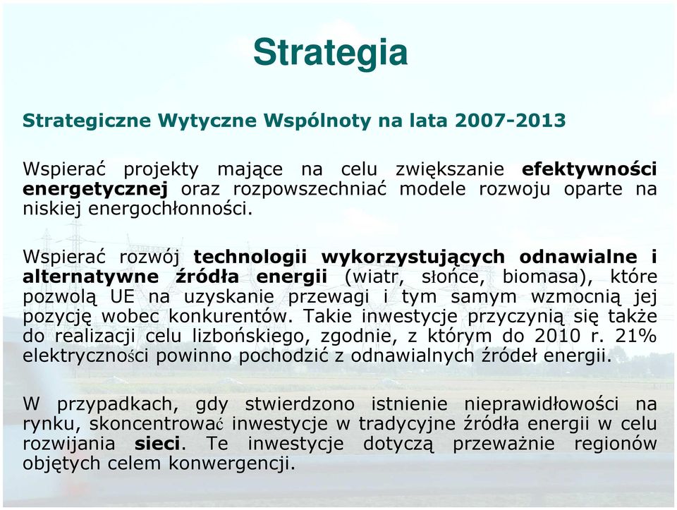 Wspierać rozwój technologii wykorzystujących odnawialne i alternatywne źródła energii (wiatr, słońce, biomasa), które pozwolą UE na uzyskanie przewagi i tym samym wzmocnią jej pozycję wobec