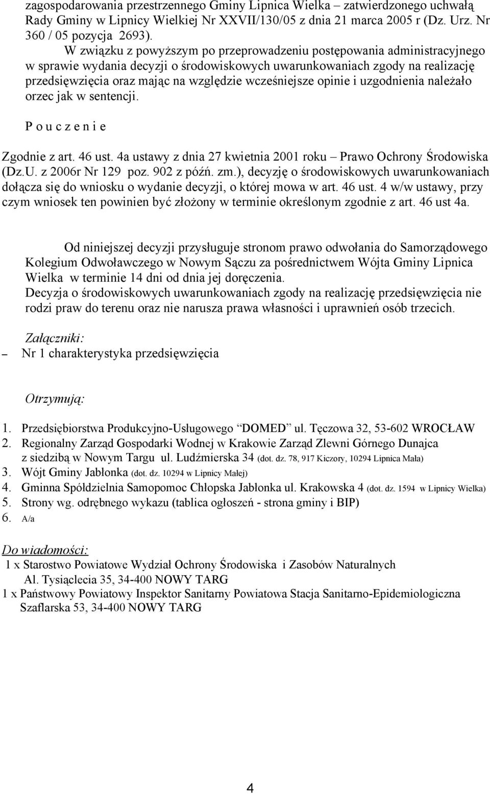 wcześniejsze opinie i uzgodnienia należało orzec jak w sentencji. P o u c z e n i e Zgodnie z art. 46 ust. 4a ustawy z dnia 27 kwietnia 2001 roku Prawo Ochrony Środowiska (Dz.U. z 2006r Nr 129 poz.