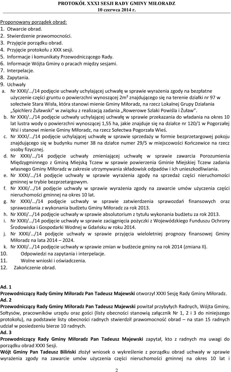 Nr XXXI/ /14 podjęcie uchwały uchylającej uchwałę w sprawie wyrażenia zgody na bezpłatne użyczenie części gruntu o powierzchni wynoszącej 2m² znajdującego się na terenie działki nr 97 w sołectwie
