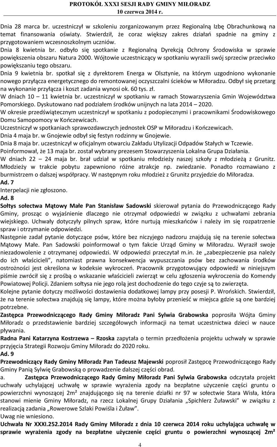 odbyło się spotkanie z Regionalną Dyrekcją Ochrony Środowiska w sprawie powiększenia obszaru Natura 2000. Wójtowie uczestniczący w spotkaniu wyrazili swój sprzeciw przeciwko powiększaniu tego obszaru.